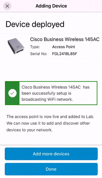 You will see a screen that the device was successfully deployed. You can choose to Add more devices or click Done. In this example, Done is selected. 