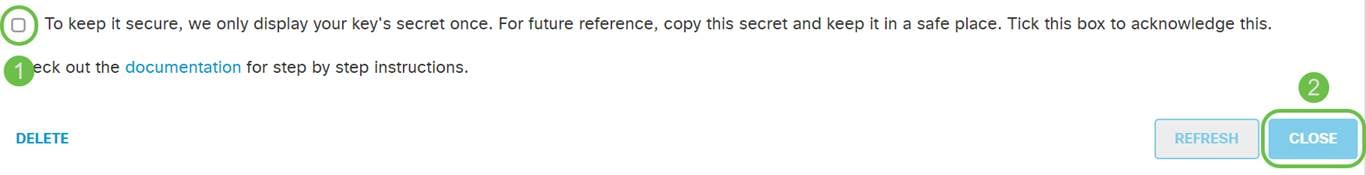 After you’ve copied the key and secret key to a safe location, from the Umbrella API screen click the checkbox to confirm to complete acknowledgment of the temporary viewing of the secret key, then click the Close button.